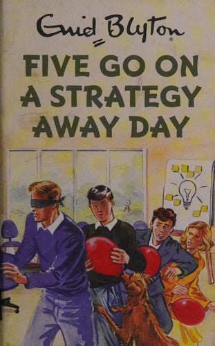 Five Go On A Strategy Away Day: Enid Blyton for Grown Ups