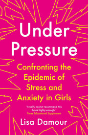 Under Pressure: Confronting the Epidemic of Stress and Anxiety in Girls