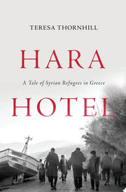 Hara Hotel: The Refugee Journey from Syria to Greece: A Tale of Syrian Refugees in Greece