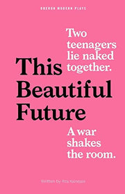 This Beautiful Future (Oberon Modern Plays)