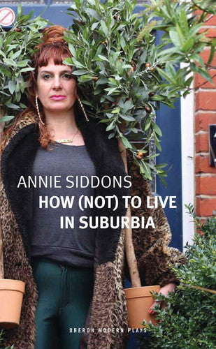 How (Not) to Live in Suburbia (Oberon Modern Plays)
