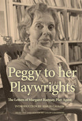 Peggy to her Playwrights: The Letters of Margaret Ramsay, Play Agent (Oberon Books)