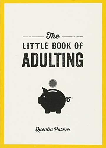 The Little Book of Adulting: Your Guide to Living Like a Real Grown-Up