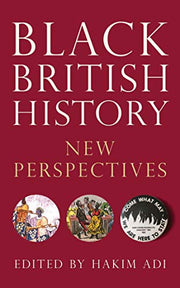 Black British History: New Perspectives (Bloomsbury Global Black Studies)