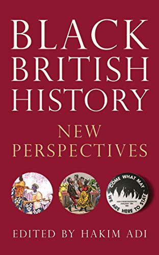 Black British History: New Perspectives (Bloomsbury Global Black Studies)