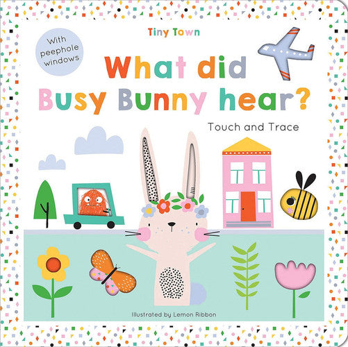 What did Busy Bunny hear? (Tiny Town Touch and Trace)
