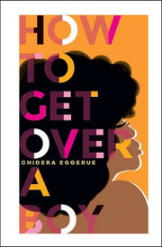 How To Get Over a Boy (learn to self-love from Chidera Eggerue, author of the bestselling title What a Time to be Alone): For Women Who Date Men