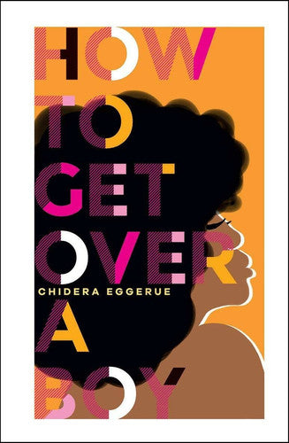 How To Get Over a Boy (learn to self-love from Chidera Eggerue, author of the bestselling title What a Time to be Alone): For Women Who Date Men
