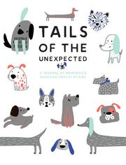 Tails of the Unexpected: A Journal of Memories and Misadventures of my Dog