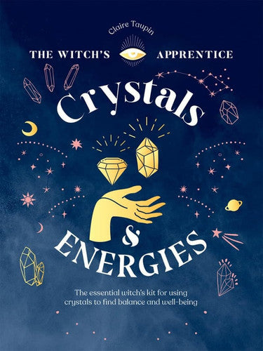 Crystals and Energies (The Witch’s Apprentice): The Essential Witch’s Kit for Using Crystals to Find Balance and Well-Being