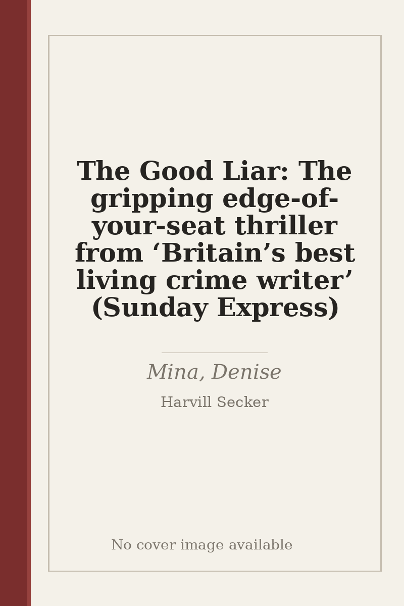 The Good Liar: The gripping edge-of-your-seat thriller from ‘Britain’s best living crime writer’ (Sunday Express) - no cover image available