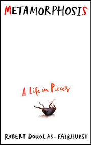 Metamorphosis: A Life in Pieces