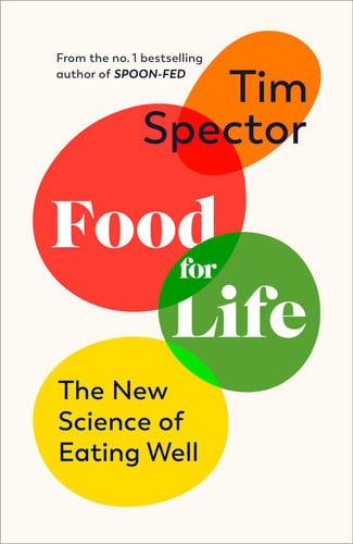 Food for Life: The New Science of Eating Well, by the #1 bestselling author of SPOON-FED