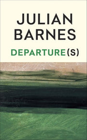 Departure(s): The No.1 bestselling final book from the Booker Prize-winning author