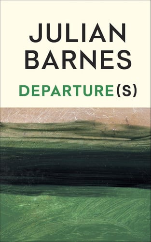Departure(s): The No.1 bestselling final book from the Booker Prize-winning author