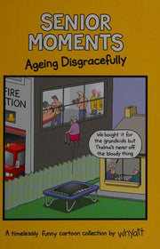 Senior Moments Ageing Disgracefully