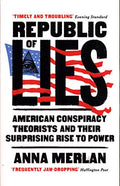 Republic of Lies: American Conspiracy Theorists and Their Surprising Rise to Power