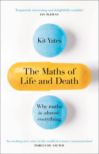 The Maths of Life and Death: Why Maths is Almost Everything