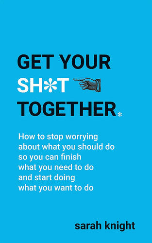 Get Your Sh*t Together (A No F*cks Given Guide)