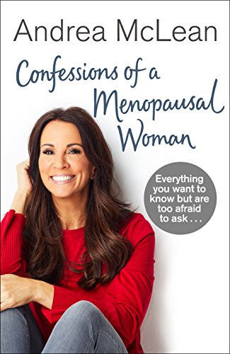 Confessions of a Menopausal Woman: Everything you want to know but are too afraid to ask…