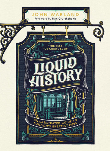 Liquid History: An Illustrated Guide to London’s Greatest Pubs: A Radio 4 Best Food and Drink Book of the Year