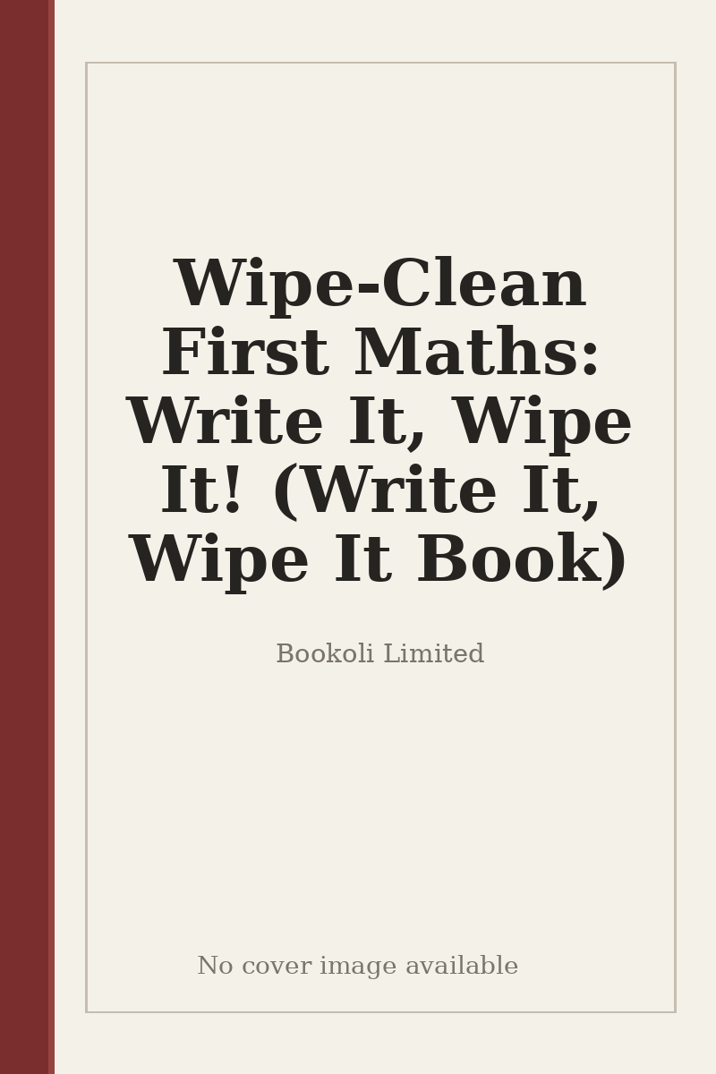 Wipe-Clean First Maths: Write It, Wipe It! (Write It, Wipe It Book) - no cover image available