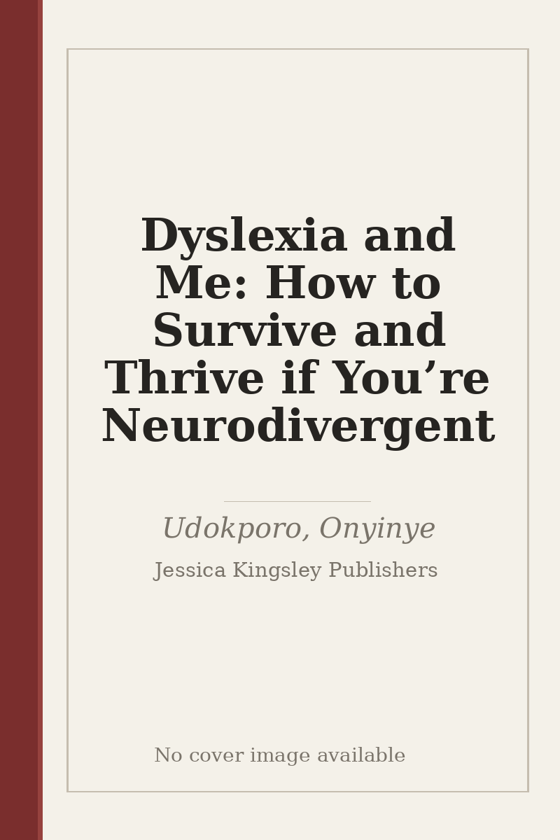 Dyslexia and Me: How to Survive and Thrive if You’re Neurodivergent - no cover image available
