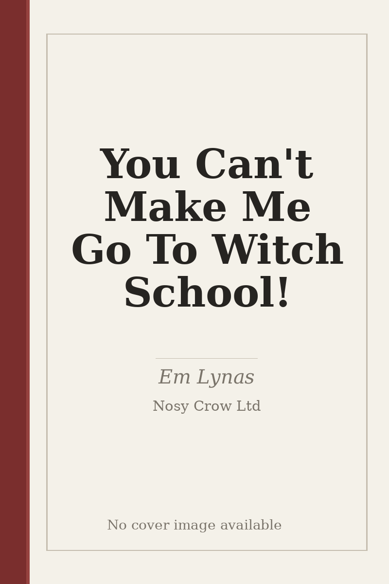 You Can't Make Me Go To Witch School! - no cover image available