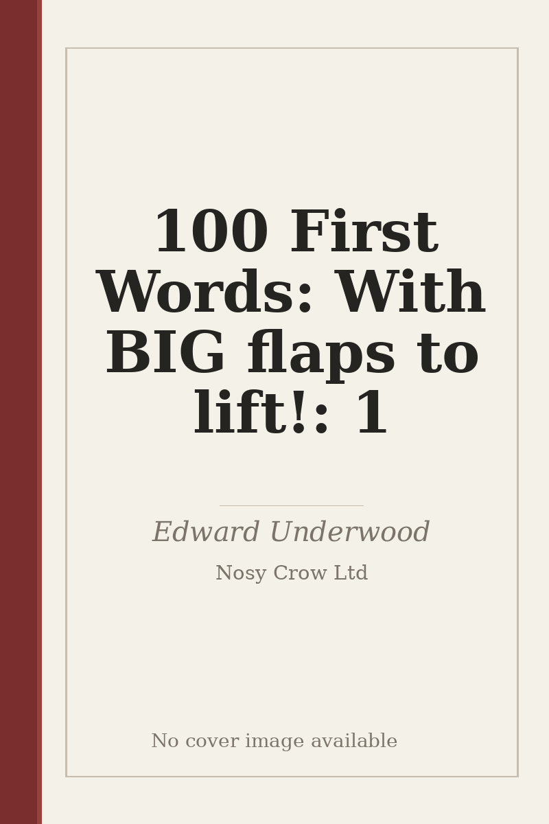 100 First Words: With BIG flaps to lift!: 1 - no cover image available