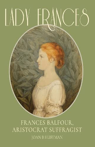 Lady Frances: Frances Balfour, Aristocrat Suffragist