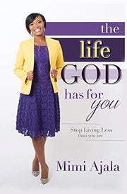 The Life God Has For You: Stop Living Less Than You Are