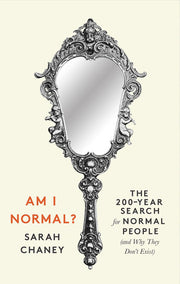 Am I Normal?: The 200-Year Search for Normal People (and Why They Don’t Exist)