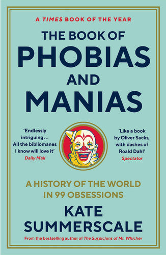 The Book of Phobias and Manias: A History of the World in 99 Obsessions