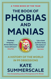 The Book of Phobias and Manias: A History of the World in 99 Obsessions