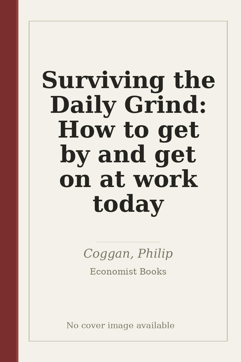 Surviving the Daily Grind: How to get by and get on at work today - no cover image available