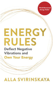 Energy Rules: Deflect Negative Vibrations and Own Your Energy