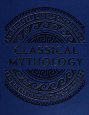 Classical Mythology: Myths and Legends of the Ancient World (Arcturus Slipcased Classics, 20)