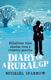 Diary of a Rural GP: Hilarious True Stories from a Country Practice (The Country Doctor series)