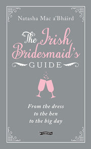 The Irish Bridesmaid's Guide: From the dress to the hen to the big day