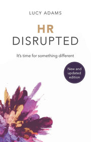 HR Disrupted: It’s time for something different: It’s time for something different (2nd Edition)