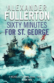 Sixty Minutes for St. George: 2 (Nicholas Everard Naval Thrillers, 2)