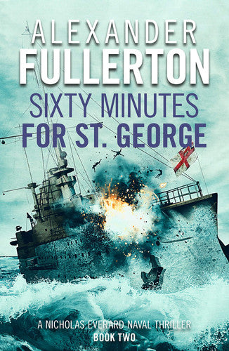 Sixty Minutes for St. George: 2 (Nicholas Everard Naval Thrillers, 2)