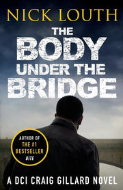 The Body Under the Bridge: 5 (DCI Craig Gillard Crime Thrillers, 5)