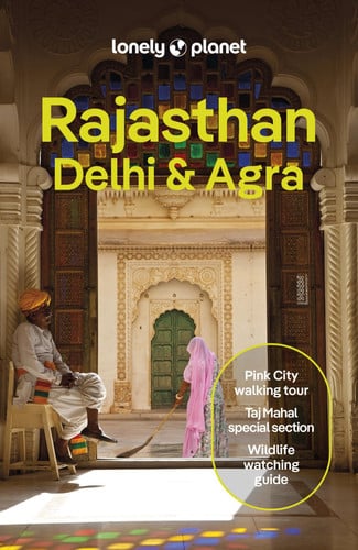 Lonely Planet Rajasthan, Delhi & Agra: Plan the Trip of a Lifetime | Detailed Itineraries & Maps | Insider Tips | Covers Taj Mahal, Jaipur, Udaipur, Agra Fort & Old City and more (Travel Guide)