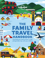 The Lonely Planet The Family Travel Handbook: Amazing Experiences Across the World for All Ages | How To Get Around with Infants | Best Places for Tweens & Teenagers