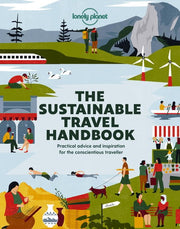 The Lonely Planet The Sustainable Travel Handbook: How to Explore the World Responsibly | Top Ten Lists for Best Eco Trips & Experiences | Packed with Helpful Advice & Tips