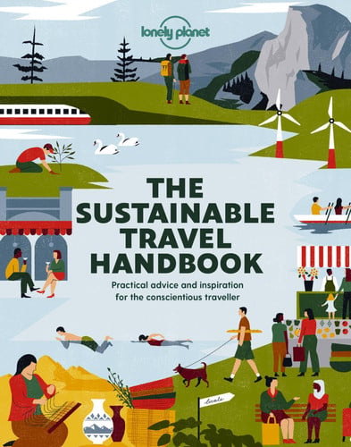 The Lonely Planet The Sustainable Travel Handbook: How to Explore the World Responsibly | Top Ten Lists for Best Eco Trips & Experiences | Packed with Helpful Advice & Tips