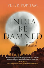 India Be Damned: A Novel of Partition