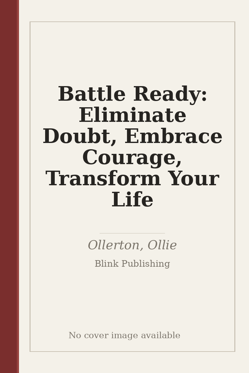 Battle Ready: Eliminate Doubt, Embrace Courage, Transform Your Life - no cover image available