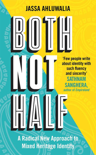 Both Not Half: 'Few people write about identity with such fluency and sincerity' SATHNAM SANGHERA